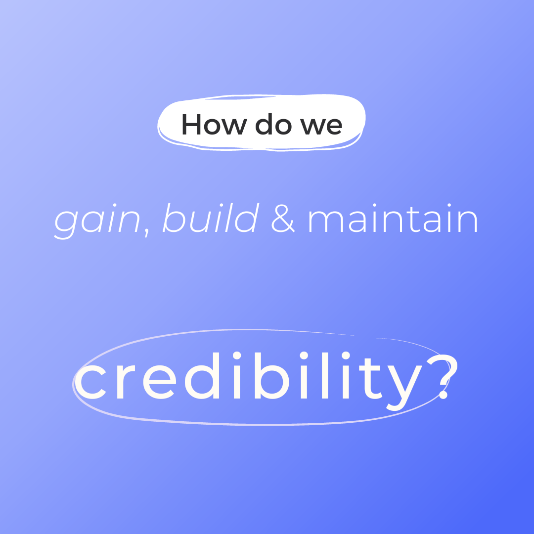 How do we build, gain and maintain credibility?